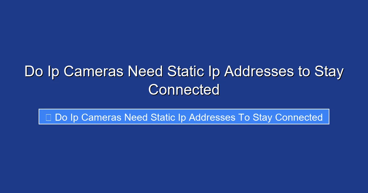 Do Ip Cameras Need Static Ip Addresses to Stay Connected