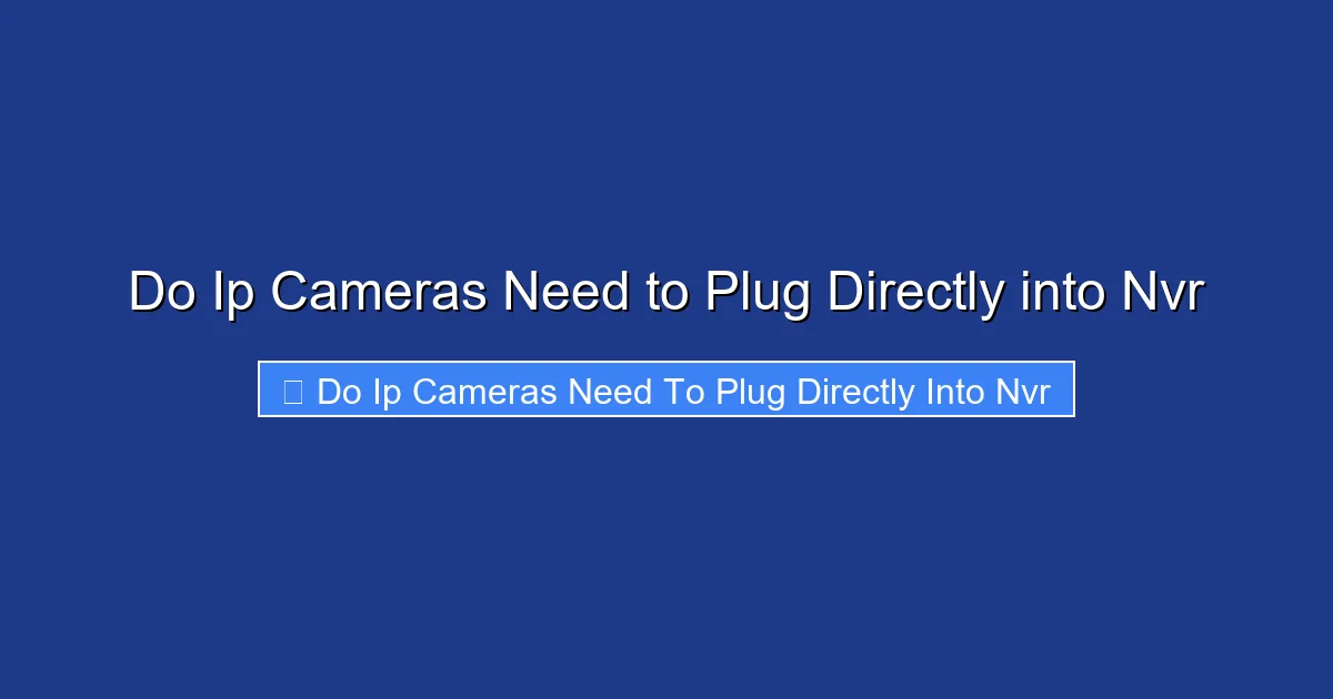 Do Ip Cameras Need to Plug Directly into Nvr