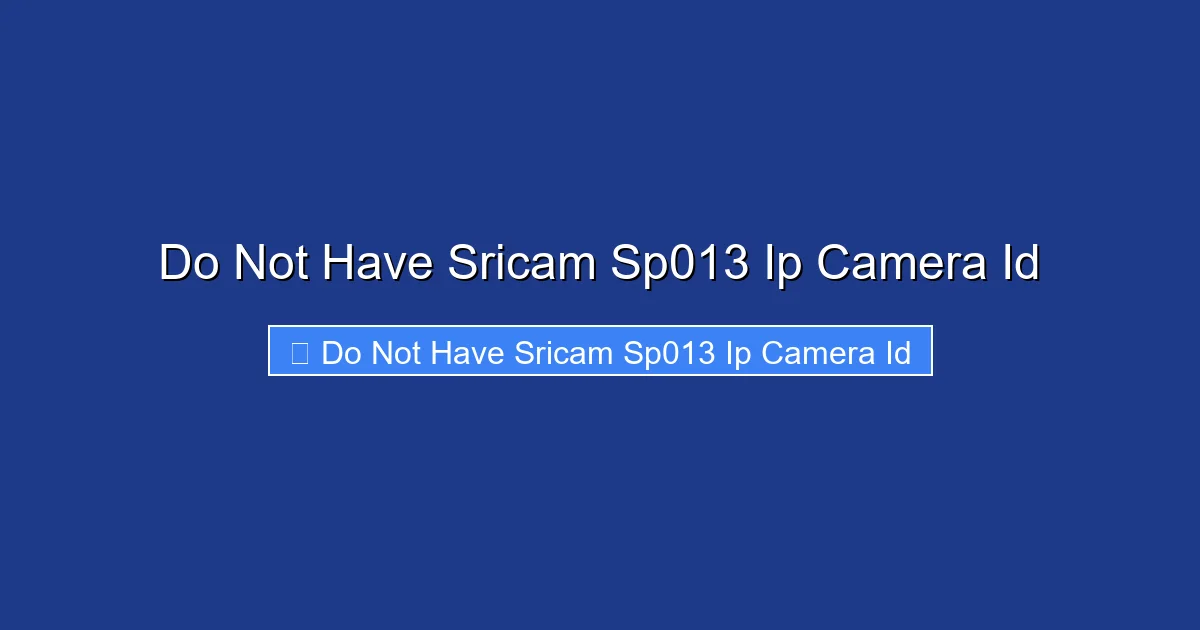 Do Not Have Sricam Sp013 Ip Camera Id