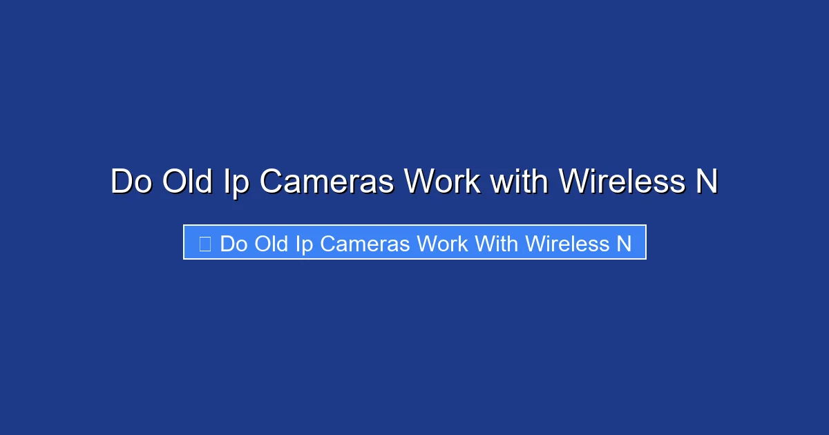 Do Old Ip Cameras Work with Wireless N