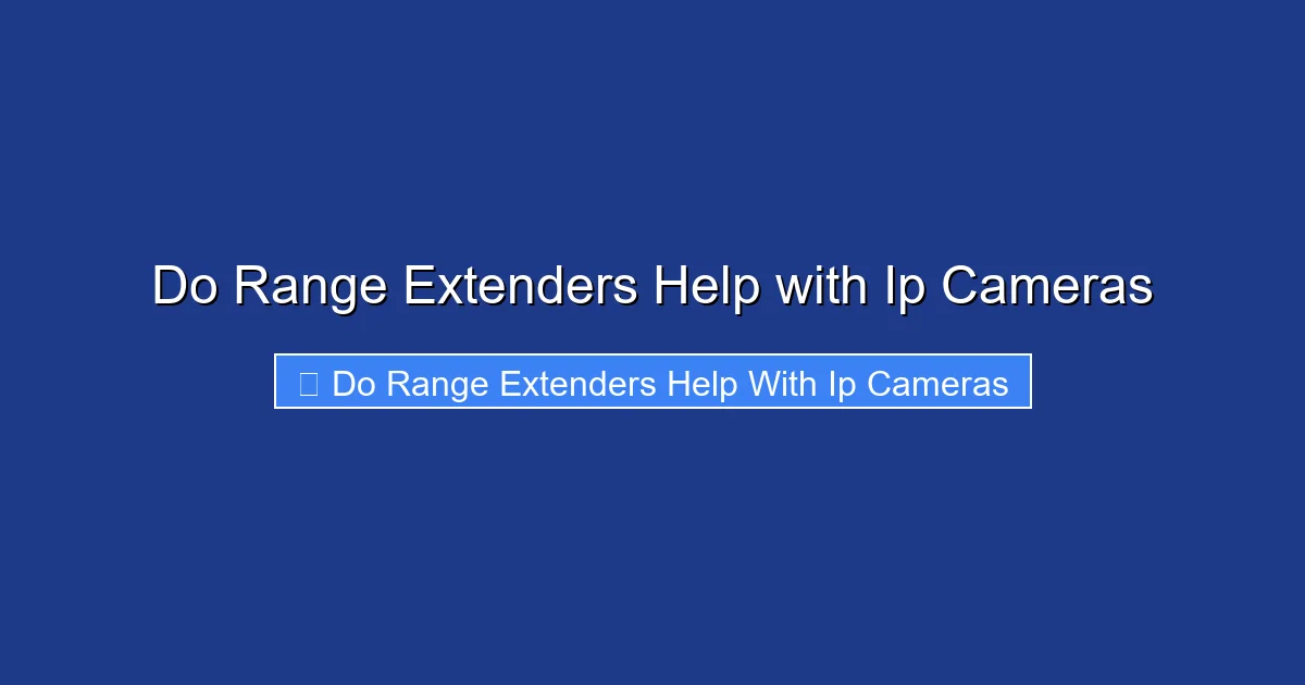 Do Range Extenders Help with Ip Cameras