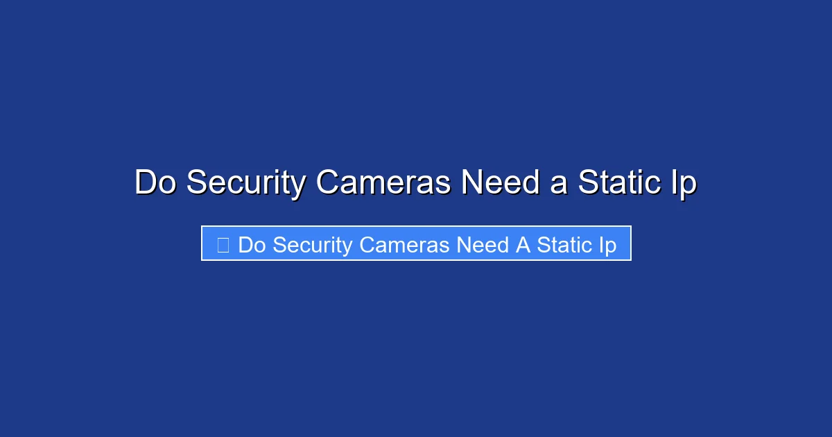 Do Security Cameras Need a Static Ip