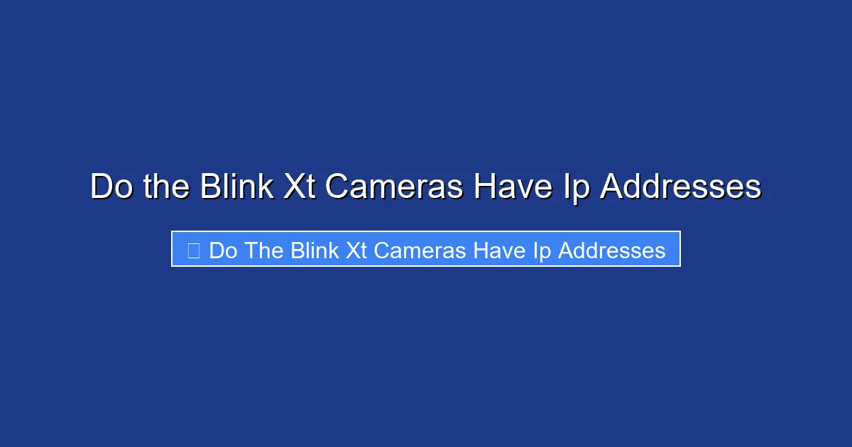 Do the Blink Xt Cameras Have Ip Addresses