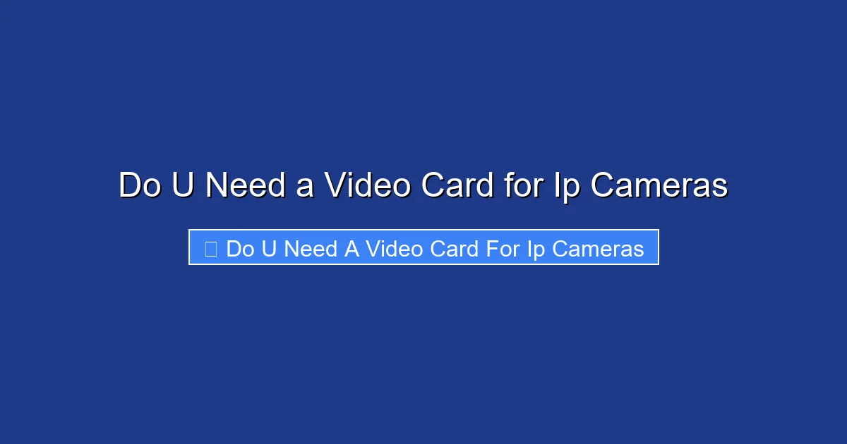 Do U Need a Video Card for Ip Cameras