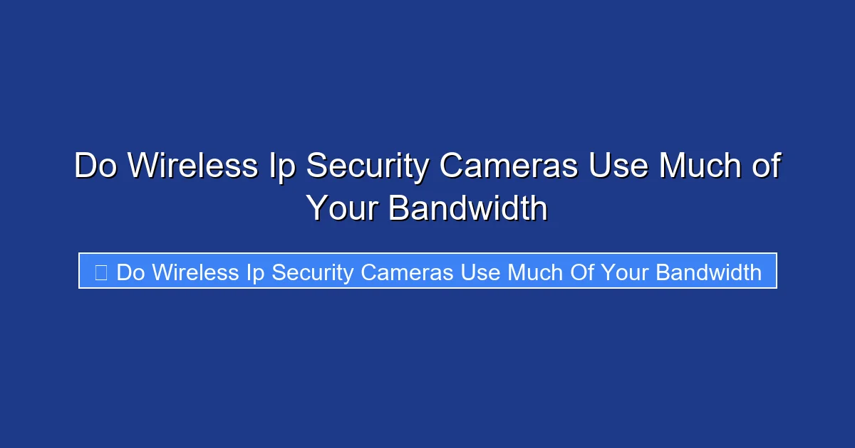 Do Wireless Ip Security Cameras Use Much of Your Bandwidth