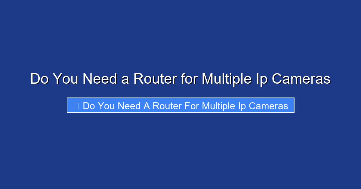 Do You Need a Router for Multiple Ip Cameras