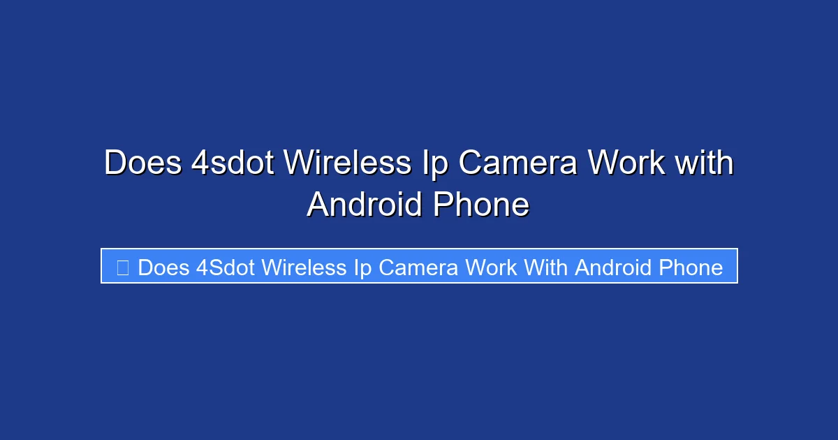 Does 4sdot Wireless Ip Camera Work with Android Phone