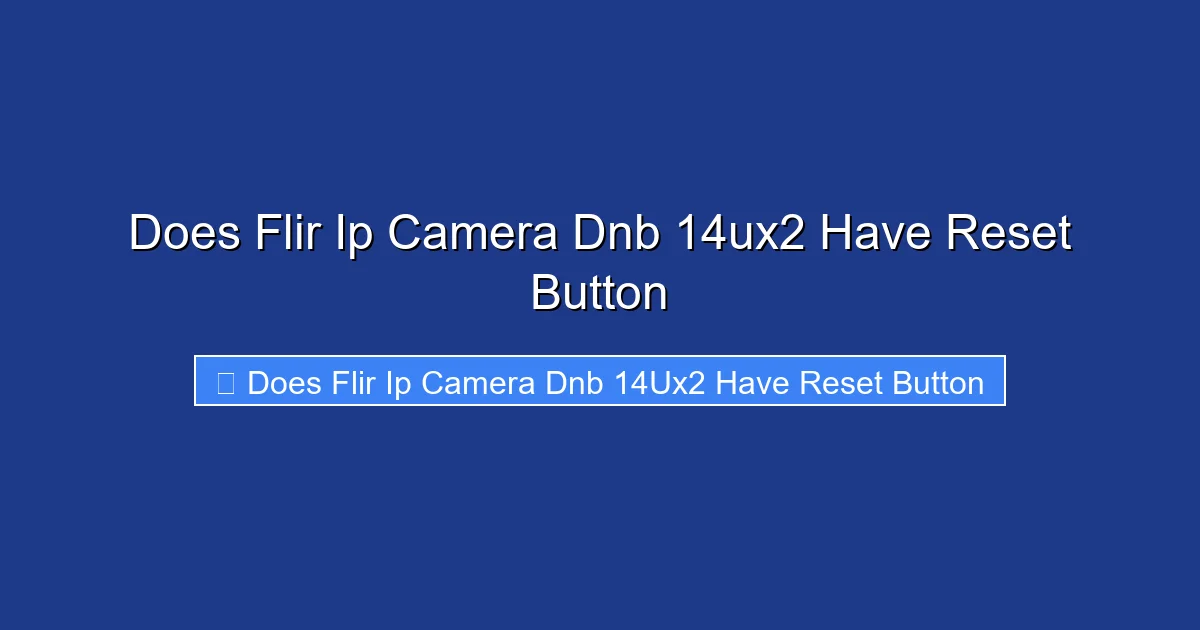Does Flir Ip Camera Dnb 14ux2 Have Reset Button