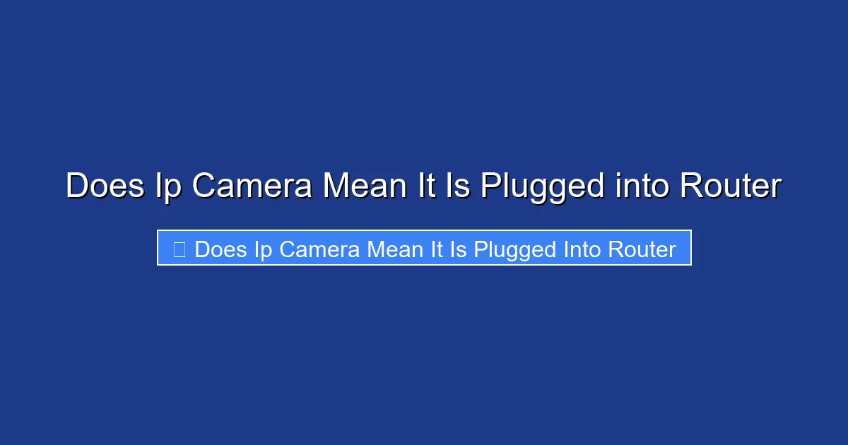 Does Ip Camera Mean It Is Plugged into Router