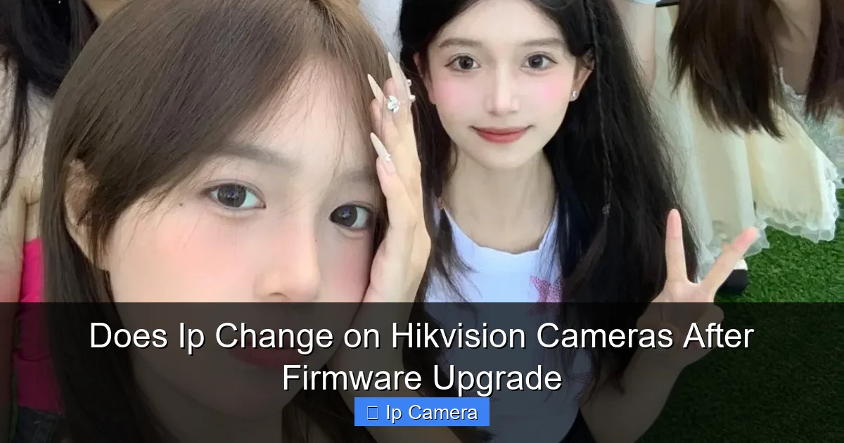 Does Ip Change on Hikvision Cameras After Firmware Upgrade