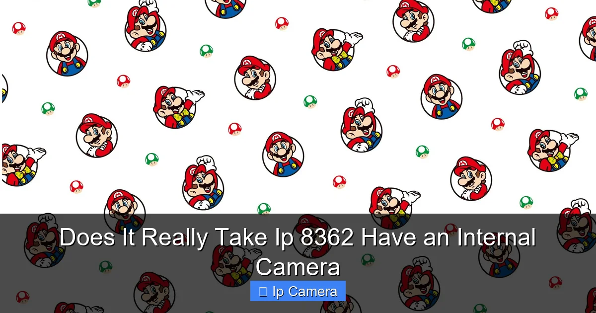 Does It Really Take Ip 8362 Have an Internal Camera