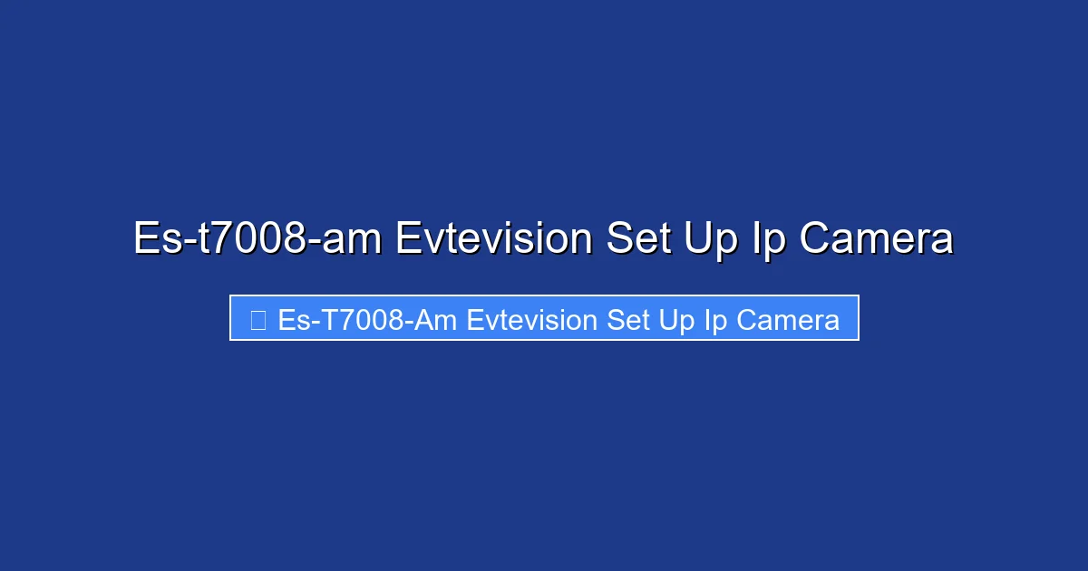 Es-t7008-am Evtevision Set Up Ip Camera