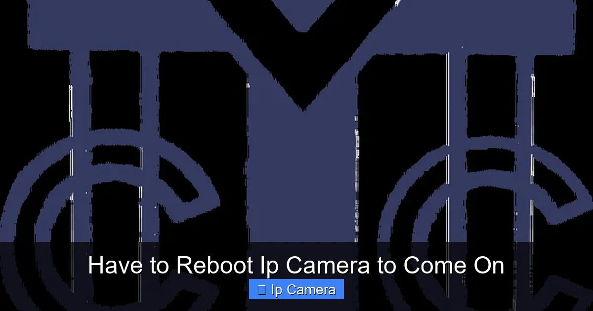Have to Reboot Ip Camera to Come On