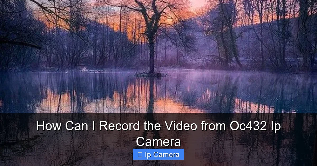 How Can I Record the Video from Oc432 Ip Camera