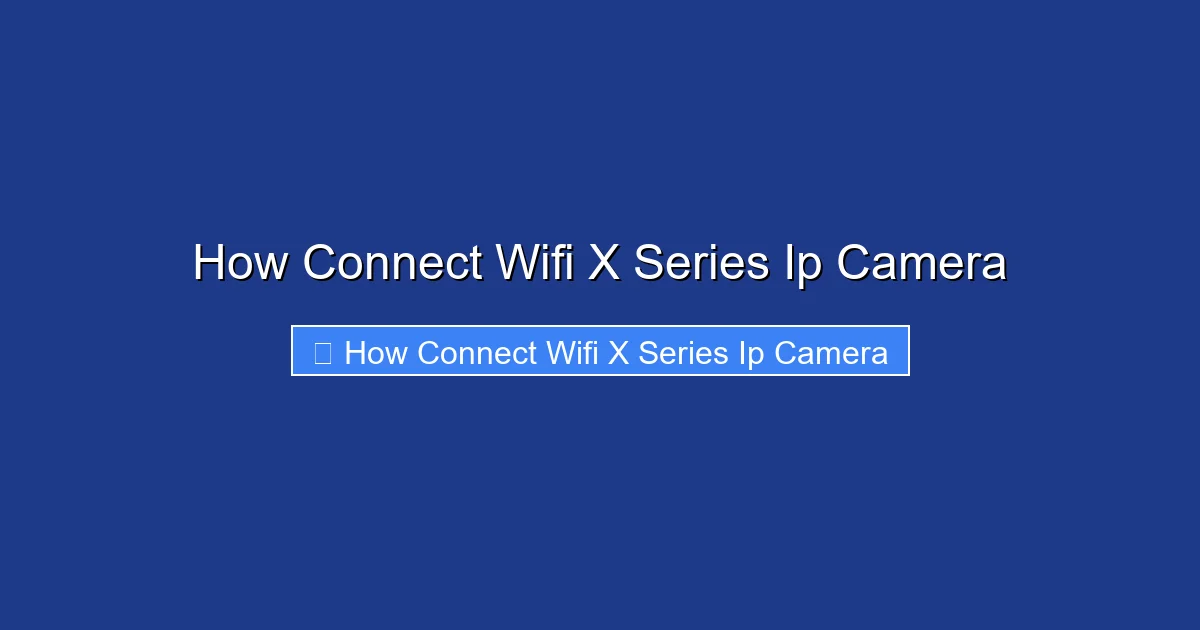 How Connect Wifi X Series Ip Camera
