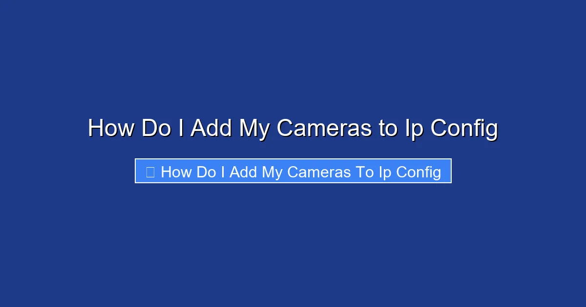 How Do I Add My Cameras to Ip Config
