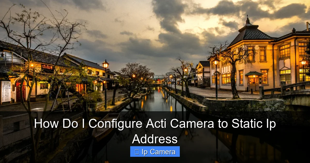 How Do I Configure Acti Camera to Static Ip Address