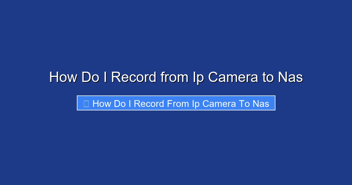 How Do I Record from Ip Camera to Nas