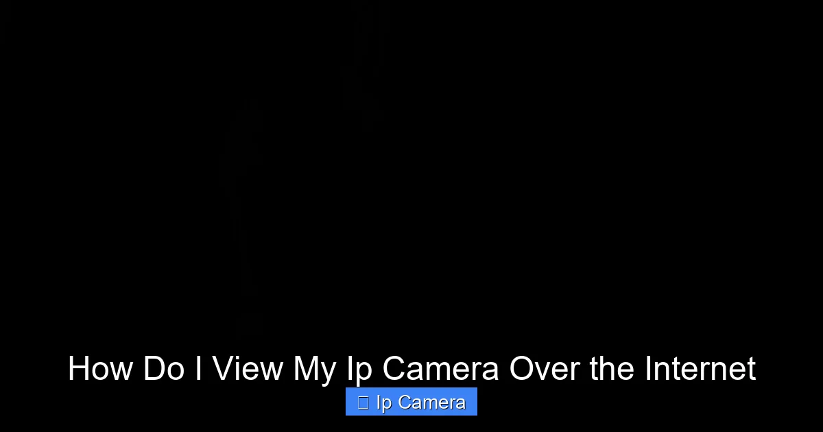 How Do I View My Ip Camera Over the Internet