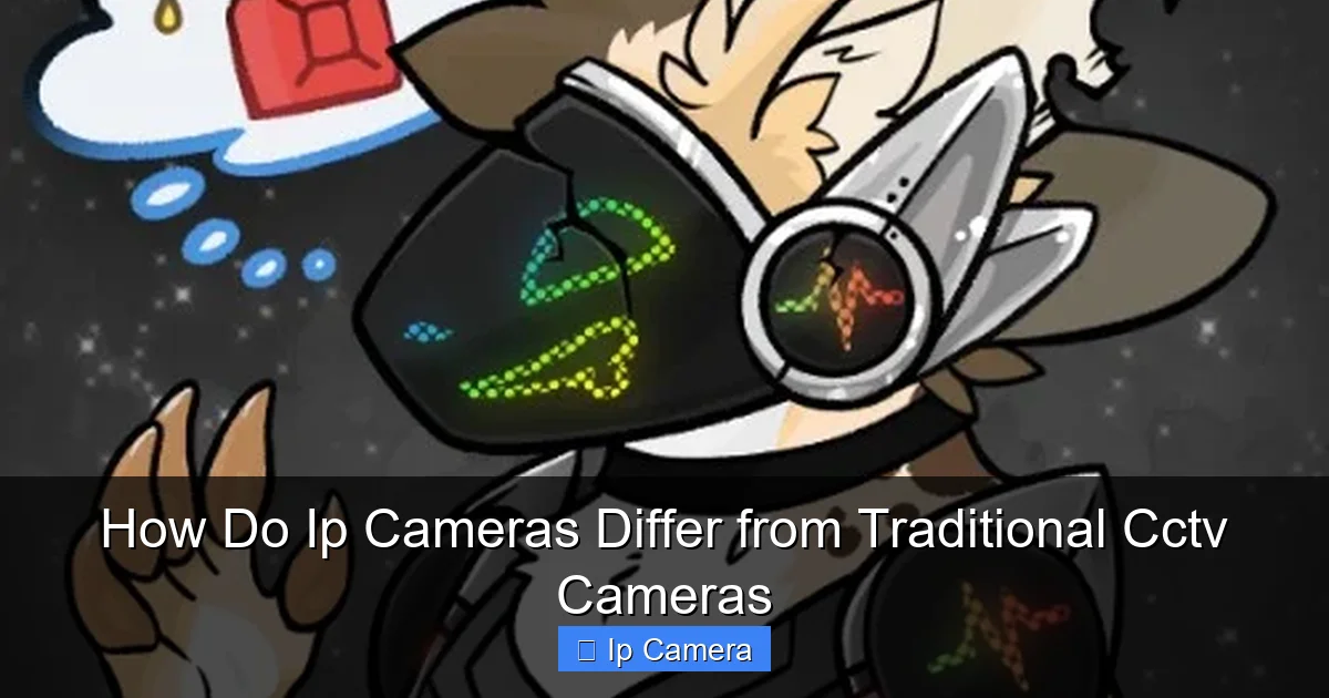 How Do Ip Cameras Differ from Traditional Cctv Cameras