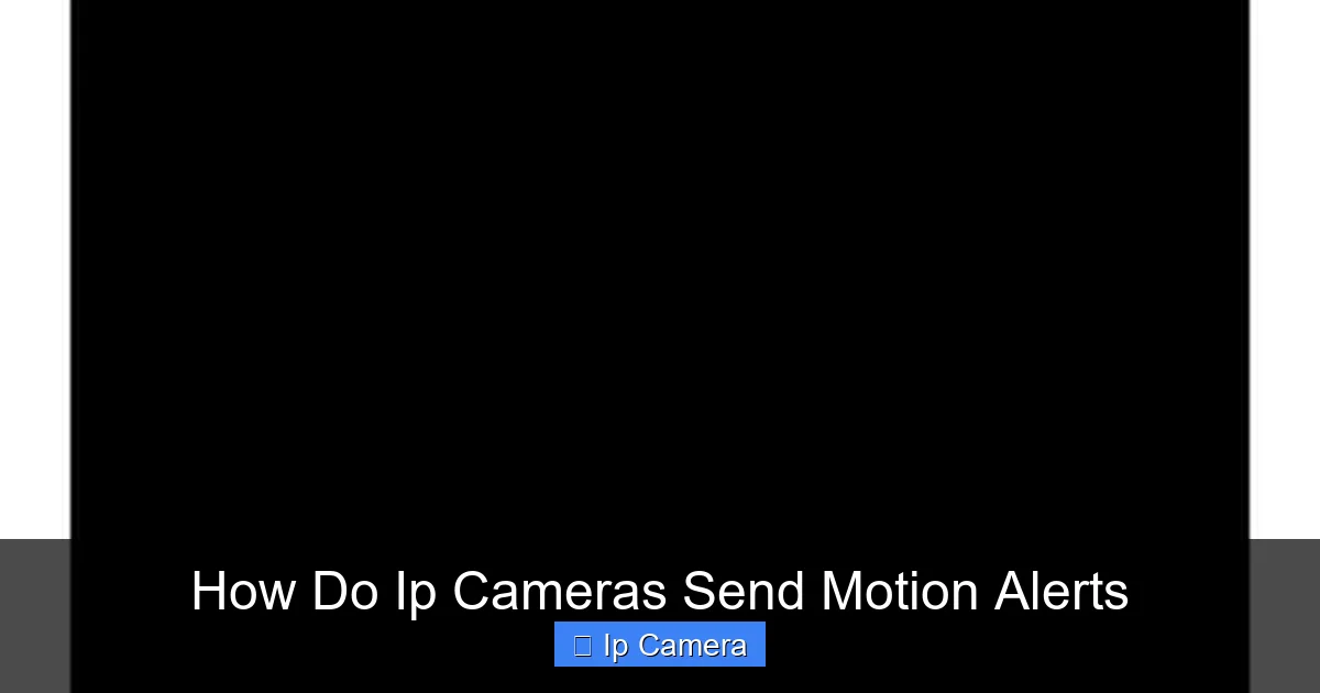 How Do Ip Cameras Send Motion Alerts
