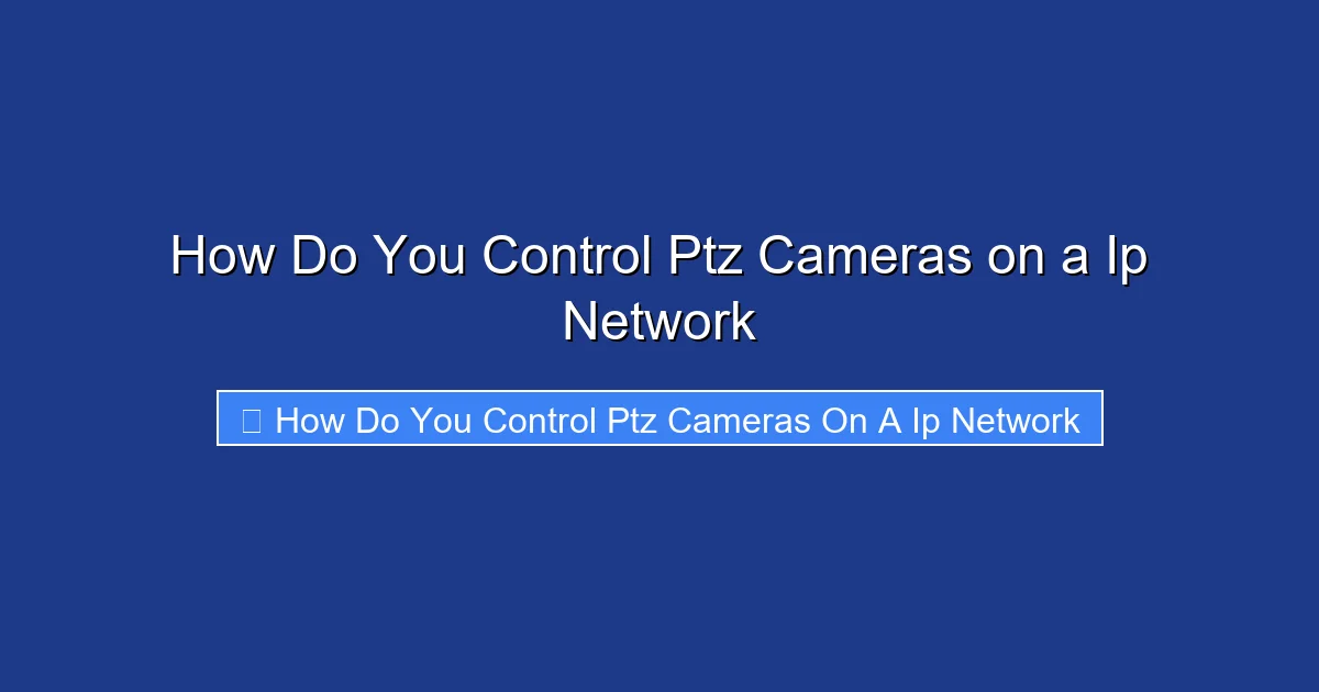 How Do You Control Ptz Cameras on a Ip Network