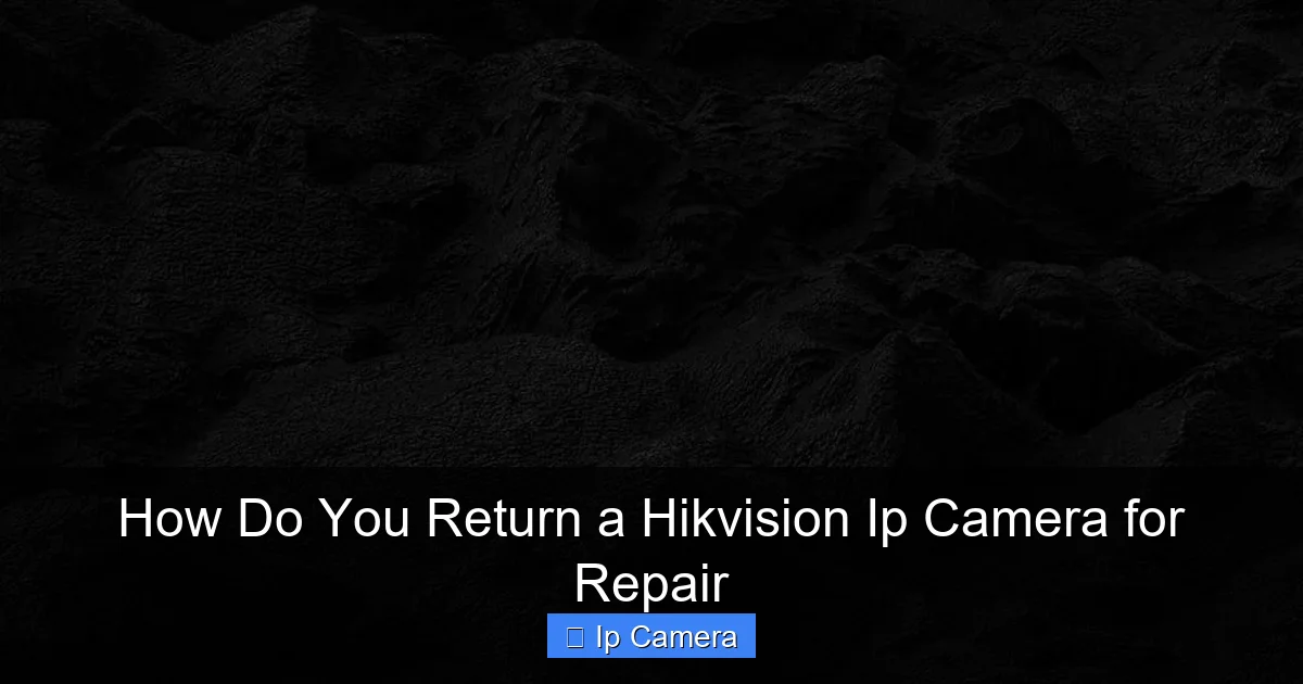 How Do You Return a Hikvision Ip Camera for Repair