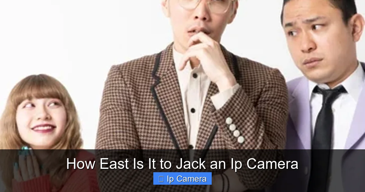 How East Is It to Jack an Ip Camera