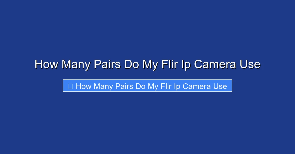 How Many Pairs Do My Flir Ip Camera Use