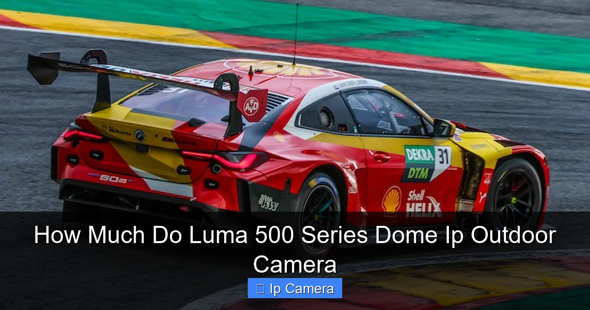 How Much Do Luma 500 Series Dome Ip Outdoor Camera
