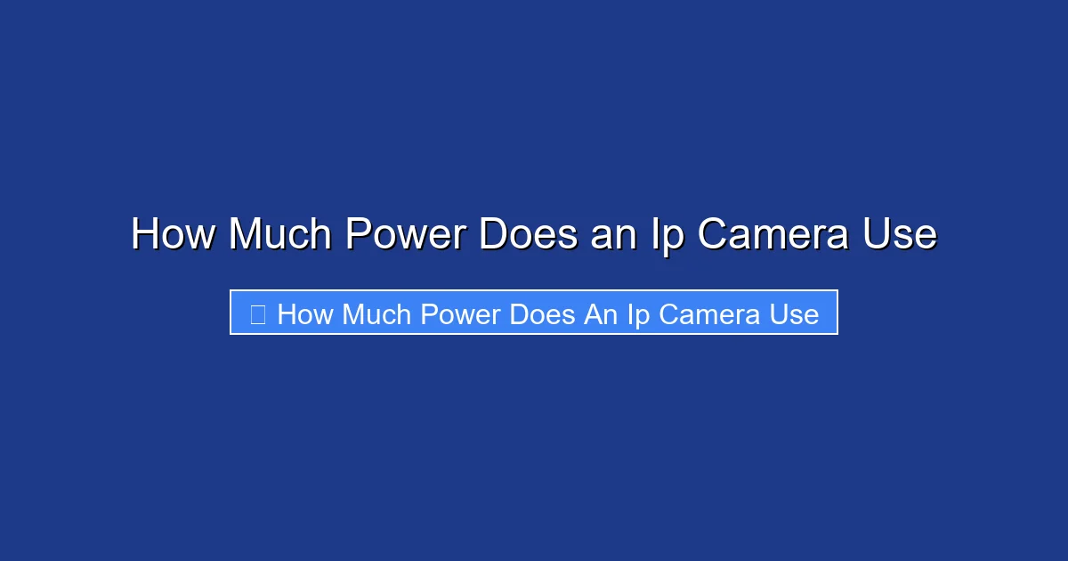 How Much Power Does an Ip Camera Use