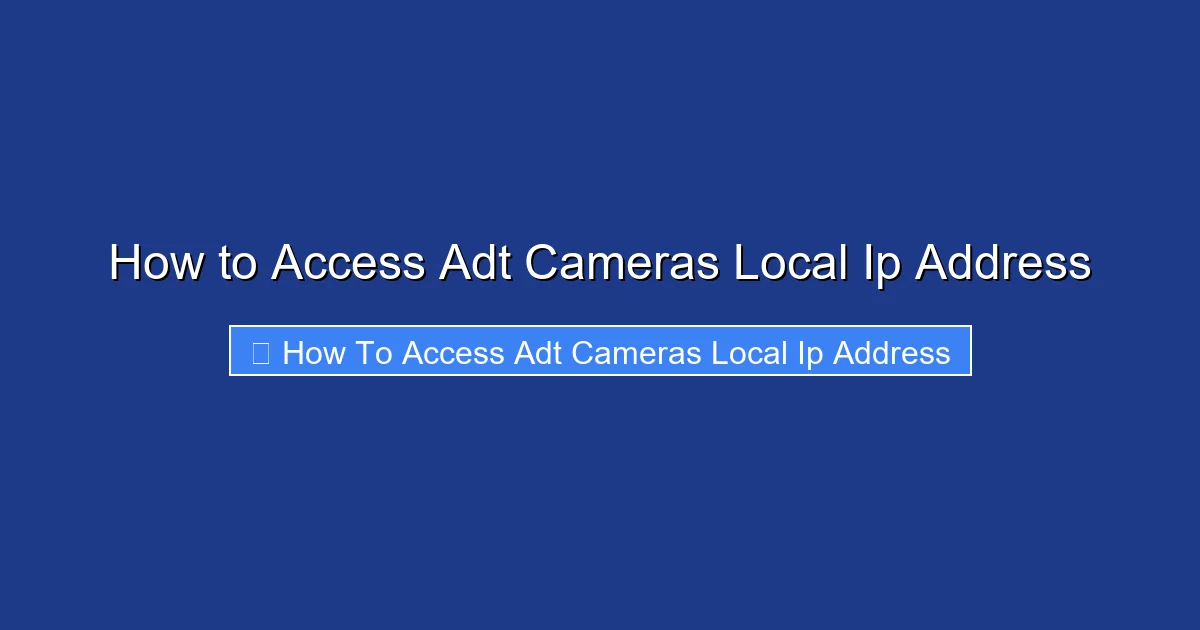 How to Access Adt Cameras Local Ip Address