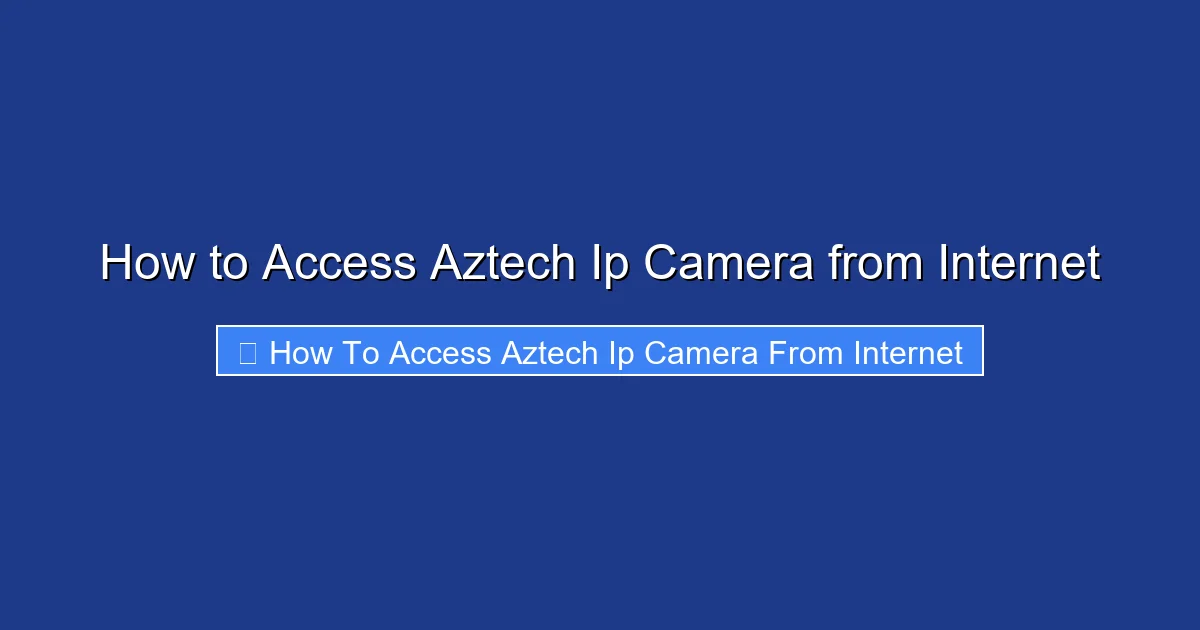 How to Access Aztech Ip Camera from Internet