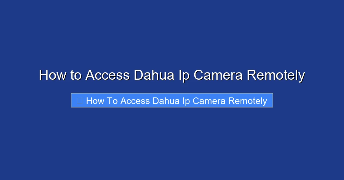 How to Access Dahua Ip Camera Remotely