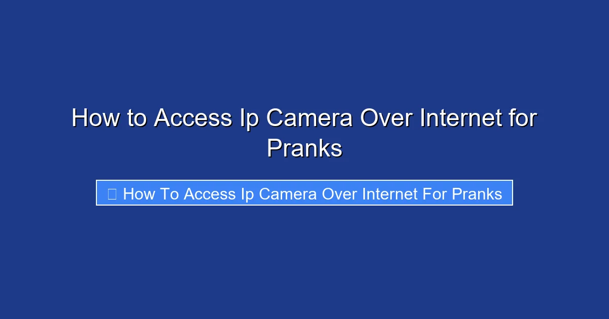 How to Access Ip Camera Over Internet for Pranks