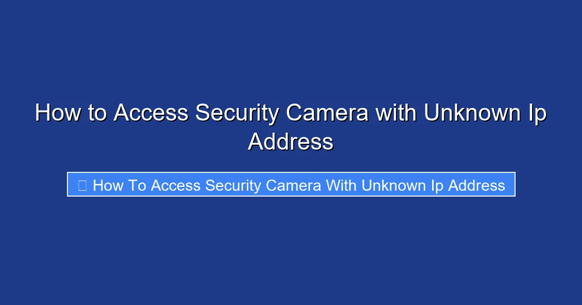 How to Access Security Camera with Unknown Ip Address