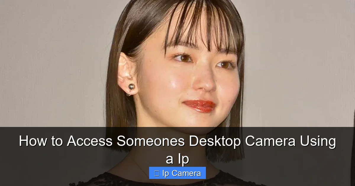 How to Access Someones Desktop Camera Using a Ip
