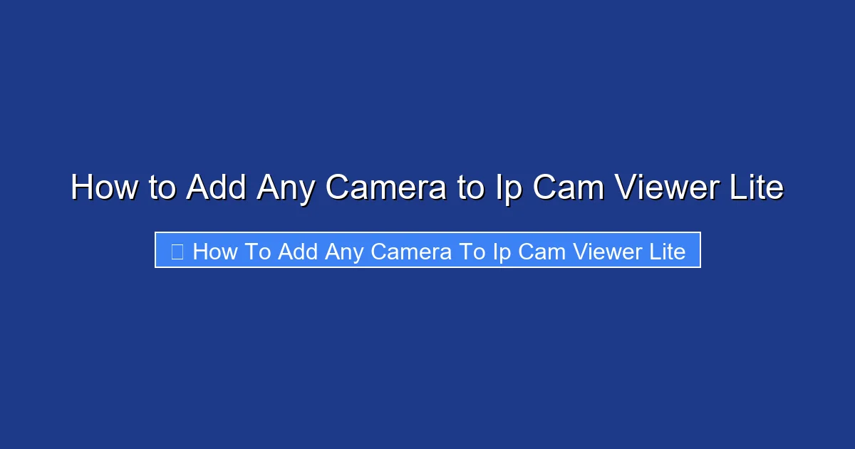 How to Add Any Camera to Ip Cam Viewer Lite