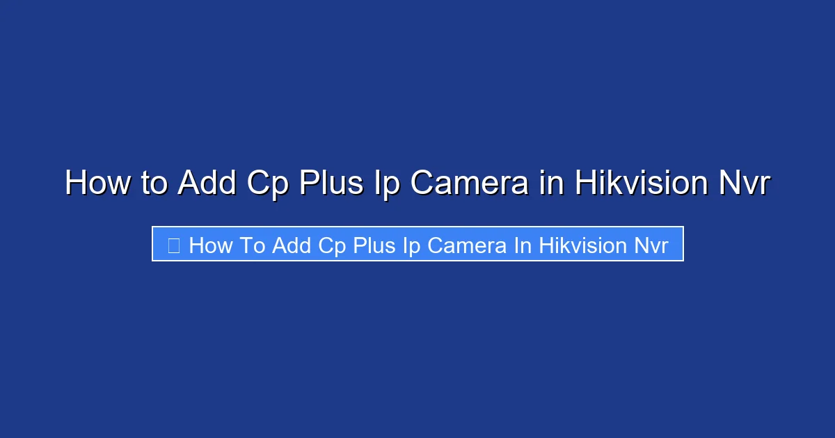 How to Add Cp Plus Ip Camera in Hikvision Nvr