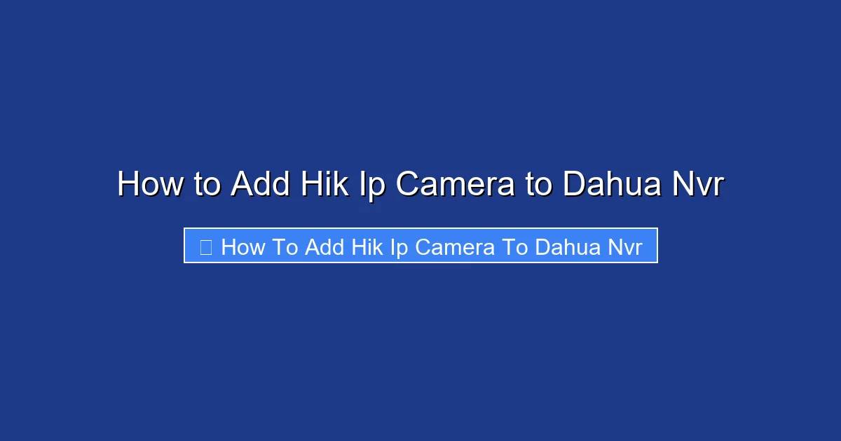 How to Add Hik Ip Camera to Dahua Nvr