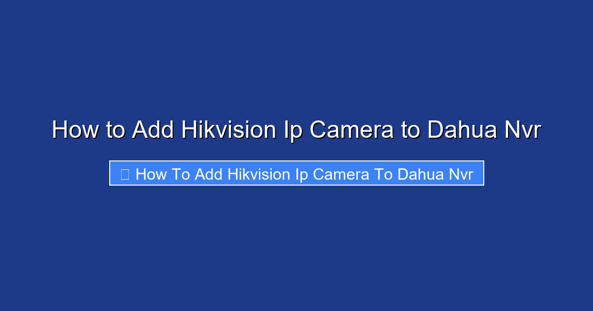 How to Add Hikvision Ip Camera to Dahua Nvr