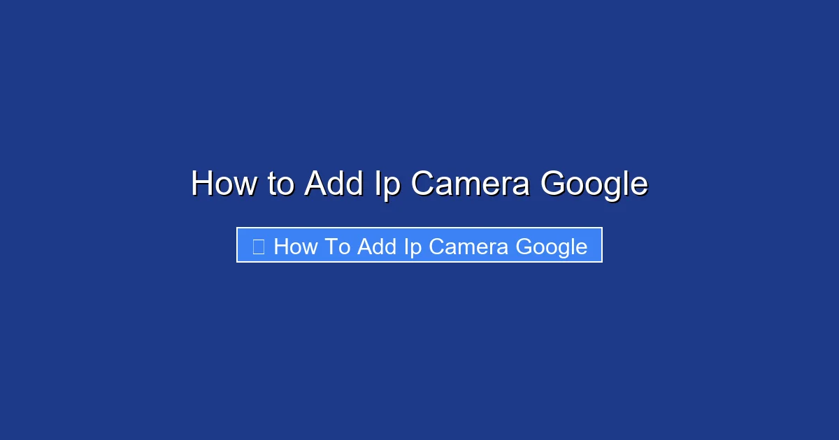 How to Add Ip Camera Google