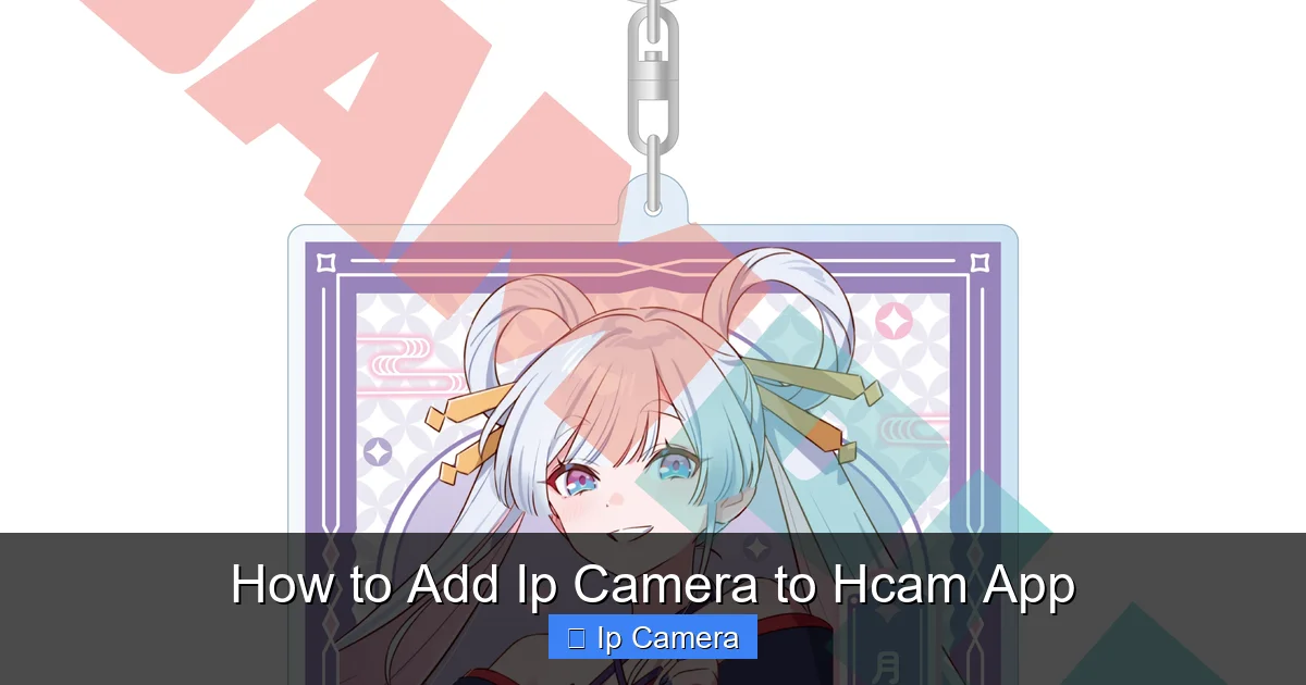How to Add Ip Camera to Hcam App