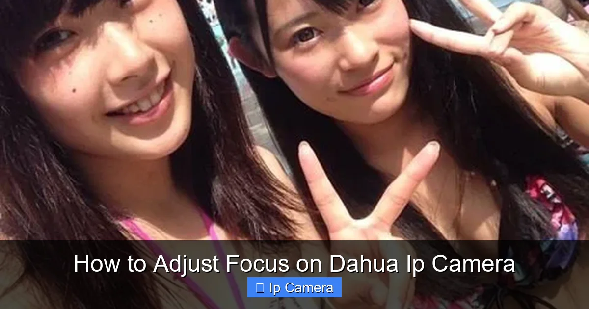 How to Adjust Focus on Dahua Ip Camera