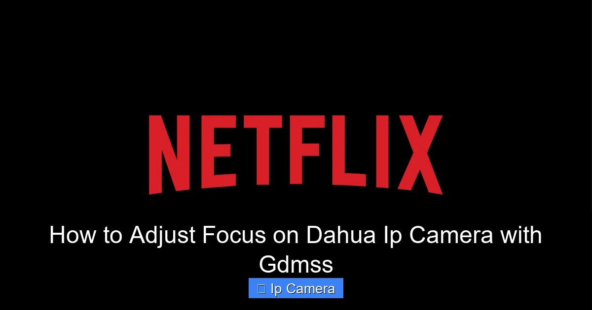 How to Adjust Focus on Dahua Ip Camera with Gdmss