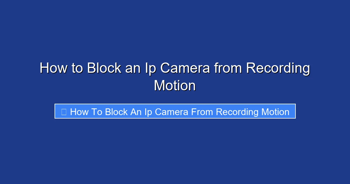 How to Block an Ip Camera from Recording Motion