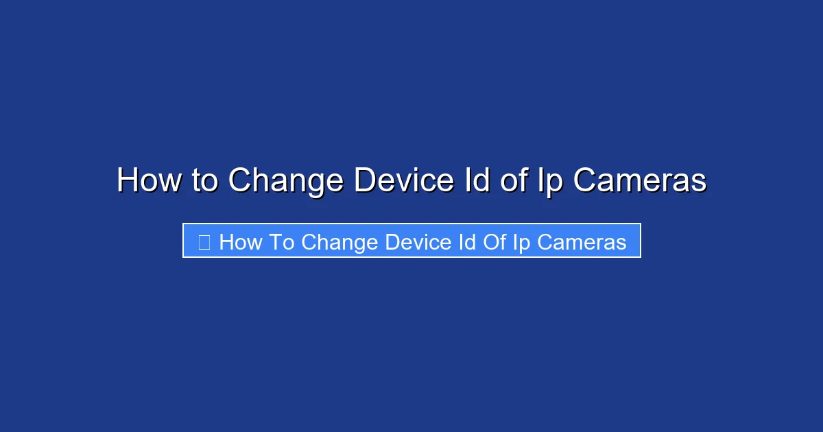 How to Change Device Id of Ip Cameras