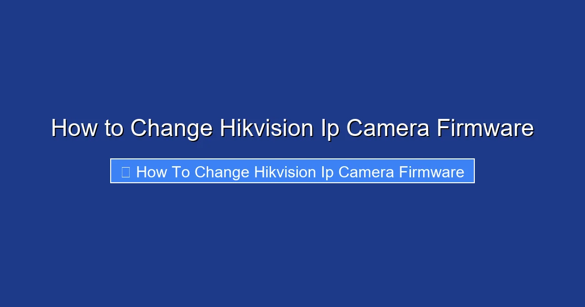 How to Change Hikvision Ip Camera Firmware