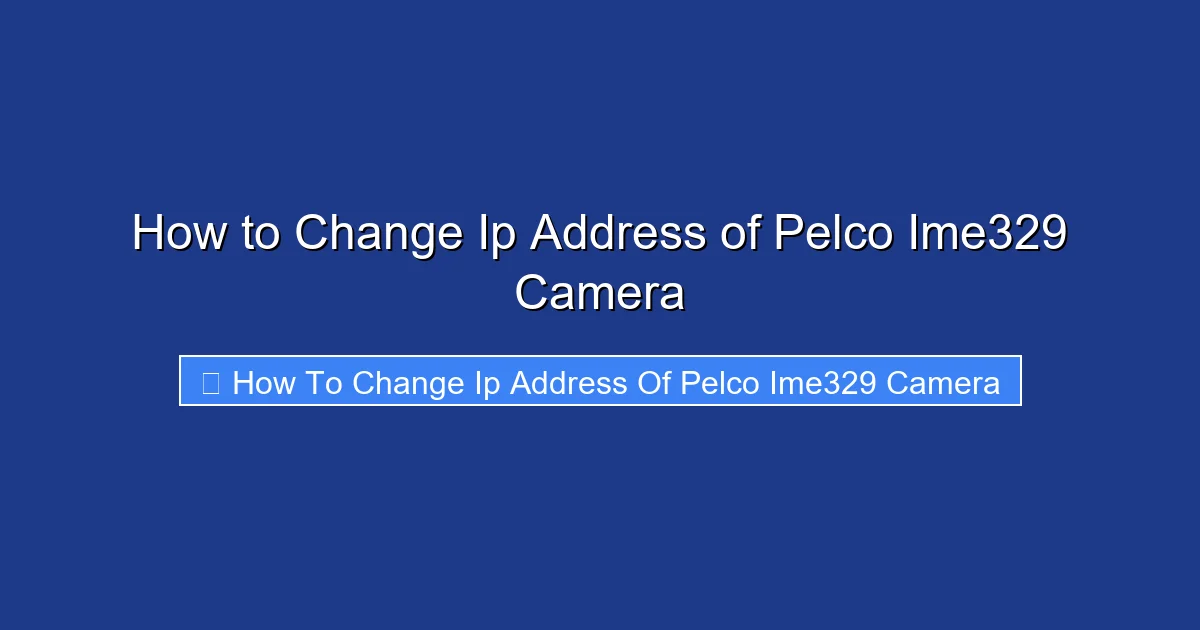 How to Change Ip Address of Pelco Ime329 Camera