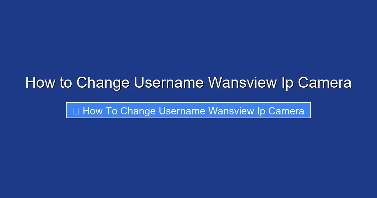 How to Change Username Wansview Ip Camera